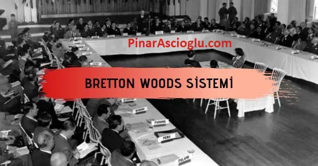 Bretton Woods Anlaşması Nedir